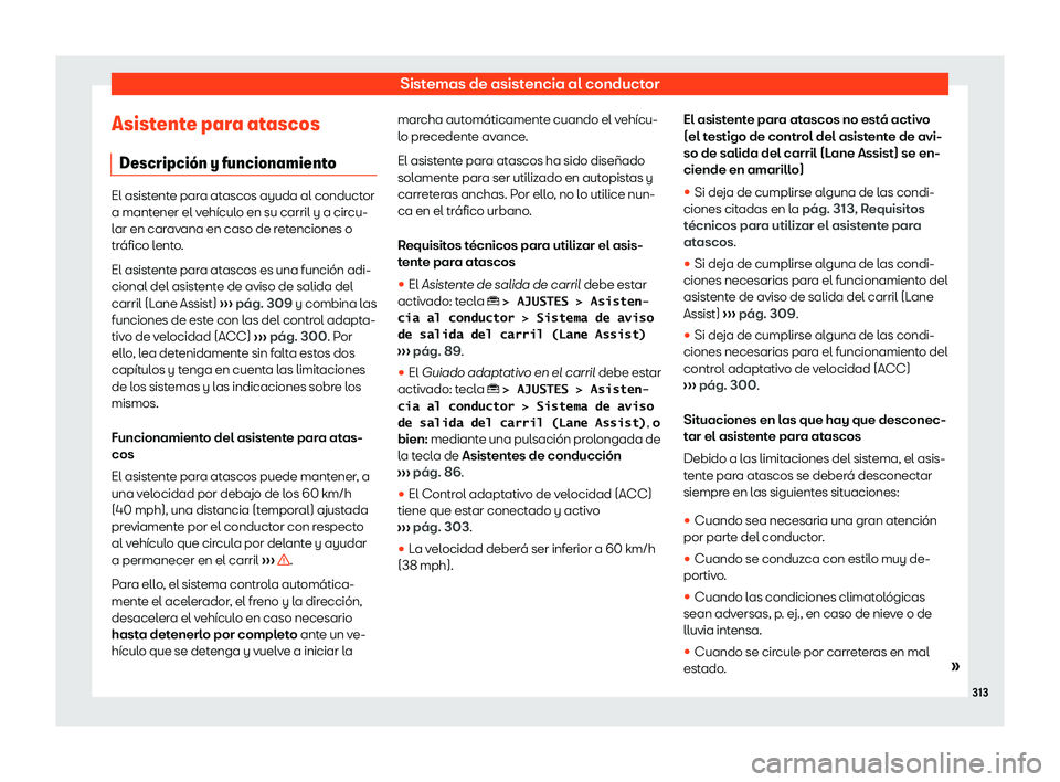 Seat Tarraco 2019  Manual de instrucciones (in Spanish) Sistemas de asistencia al conductor
Asistente para atascos Descripci