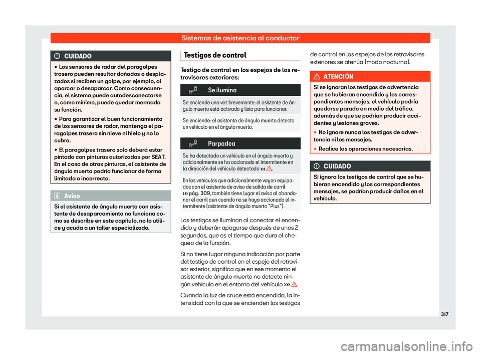 Seat Tarraco 2019  Manual de instrucciones (in Spanish) Sistemas de asistencia al conductor
CUIDADO
