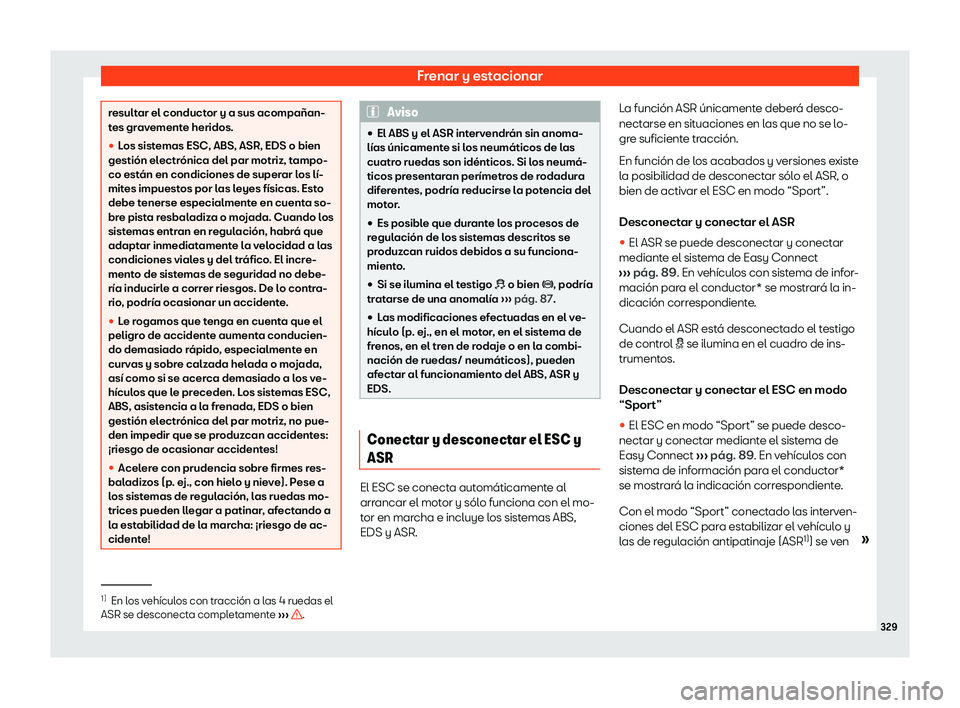 Seat Tarraco 2019  Manual de instrucciones (in Spanish) Frenar y estacionar
resultar el conductor y a sus acompa