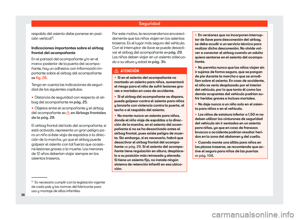 Seat Tarraco 2019  Manual de instrucciones (in Spanish) Seguridad
respaldo del asiento debe ponerse en posi-
ci