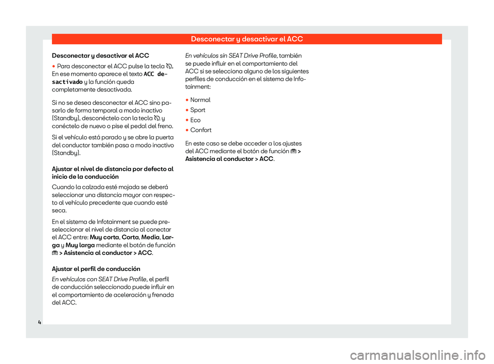 Seat Tarraco 2019  Manual de instrucciones (in Spanish) Desconectar y desactivar el ACC
Desconectar y desactivar el ACC
