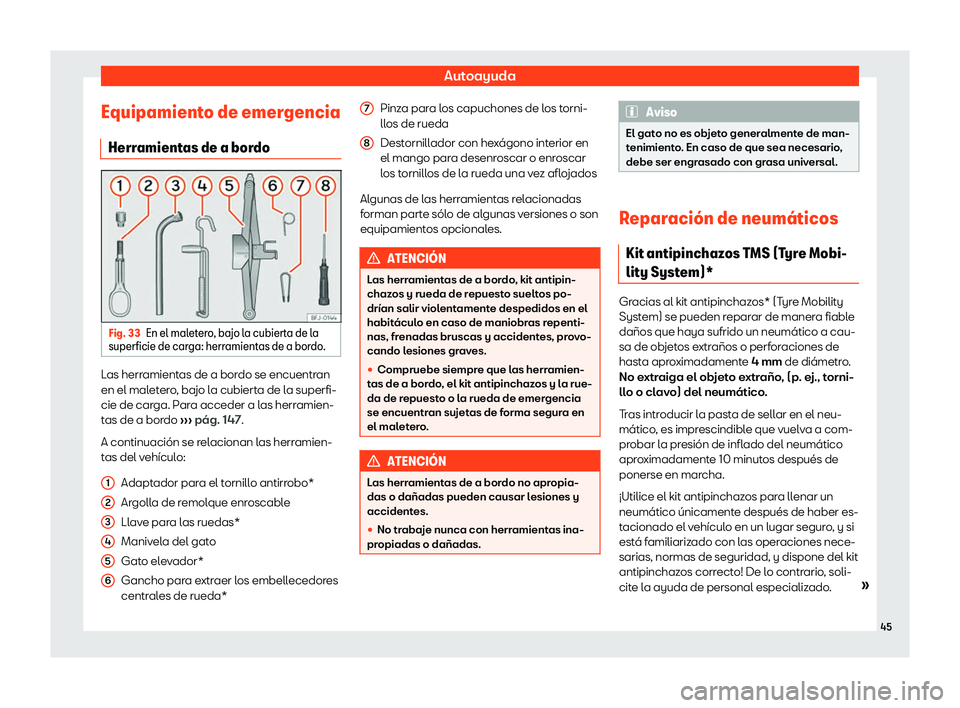 Seat Tarraco 2019  Manual de instrucciones (in Spanish) Autoayuda
Equipamiento de emergencia Herr amient
as de a bor doFig. 33
En el maletero, bajo la cubierta de la
superficie de car ga: herr
amientas de a bor
do. Las herramientas de a bordo se encuentran