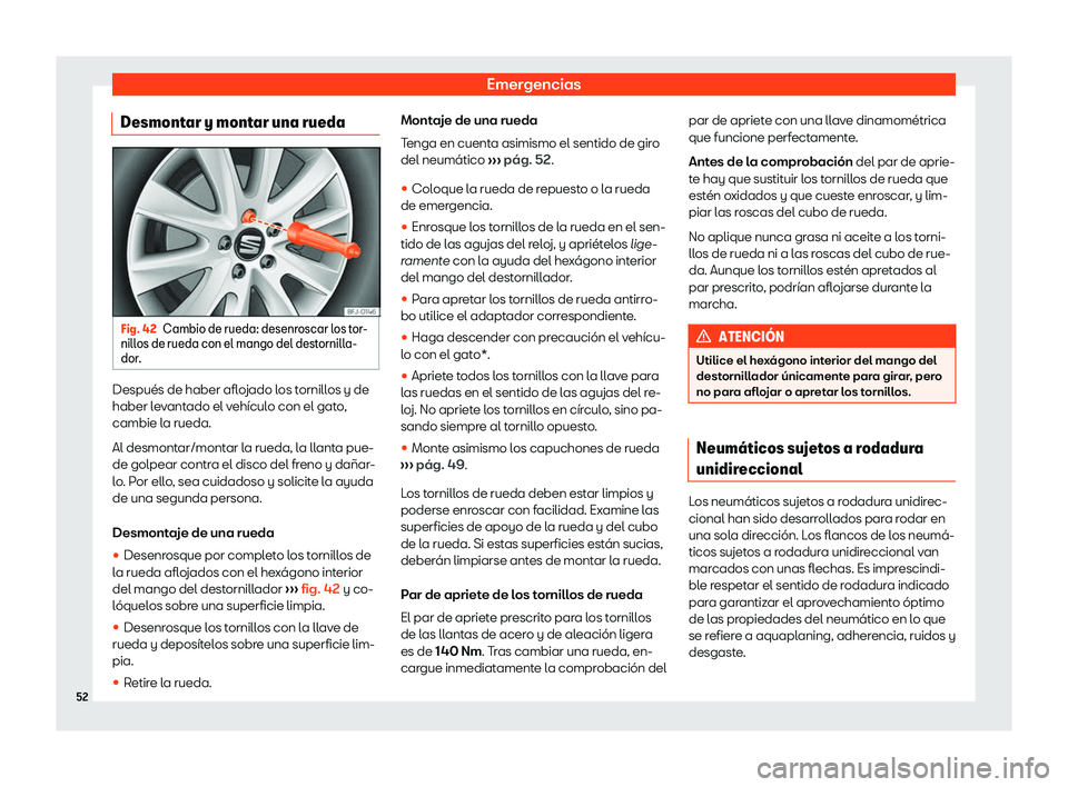Seat Tarraco 2019  Manual de instrucciones (in Spanish) Emergencias
Desmontar y montar una rueda Fig. 42
Cambio de rueda: desenroscar los tor-
nill os de rueda con el mango del dest ornill
a-
dor . Despu