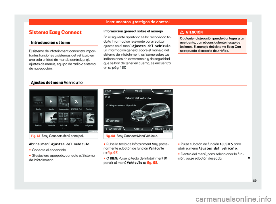 Seat Tarraco 2019 Manual de instrucciones (in Spanish) Instrumentos y testigos de control
Sistema Easy Connect Intr oducci Seat Tarraco 2019 Manual de instrucciones (in Spanish) Instrumentos y testigos de control
Sistema Easy Connect Intr oducci