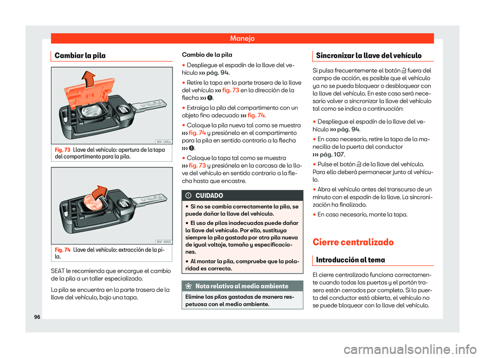 Seat Tarraco 2019 Manual de instrucciones (in Spanish) Manejo
Cambiar la pila Fig. 73
Llave del veh Seat Tarraco 2019 Manual de instrucciones (in Spanish) Manejo
Cambiar la pila Fig. 73
Llave del veh
