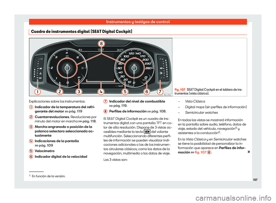 Seat Tarraco 2018  Manual de instrucciones (in Spanish) Instrumentos y testigos de control
Cuadro de instrumentos digital (SEAT Digital Cockpit) Fig. 107
SEAT Digital Cockpit en el tablero de ins-
trumentos (vist a cl
