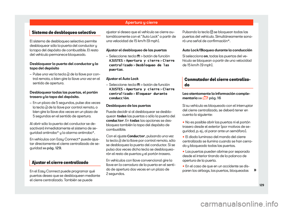 Seat Tarraco 2018  Manual de instrucciones (in Spanish) Apertura y cierre
Sistema de desbloqueo selectivo El sistema de desbloqueo selectivo permite
desbloquear s