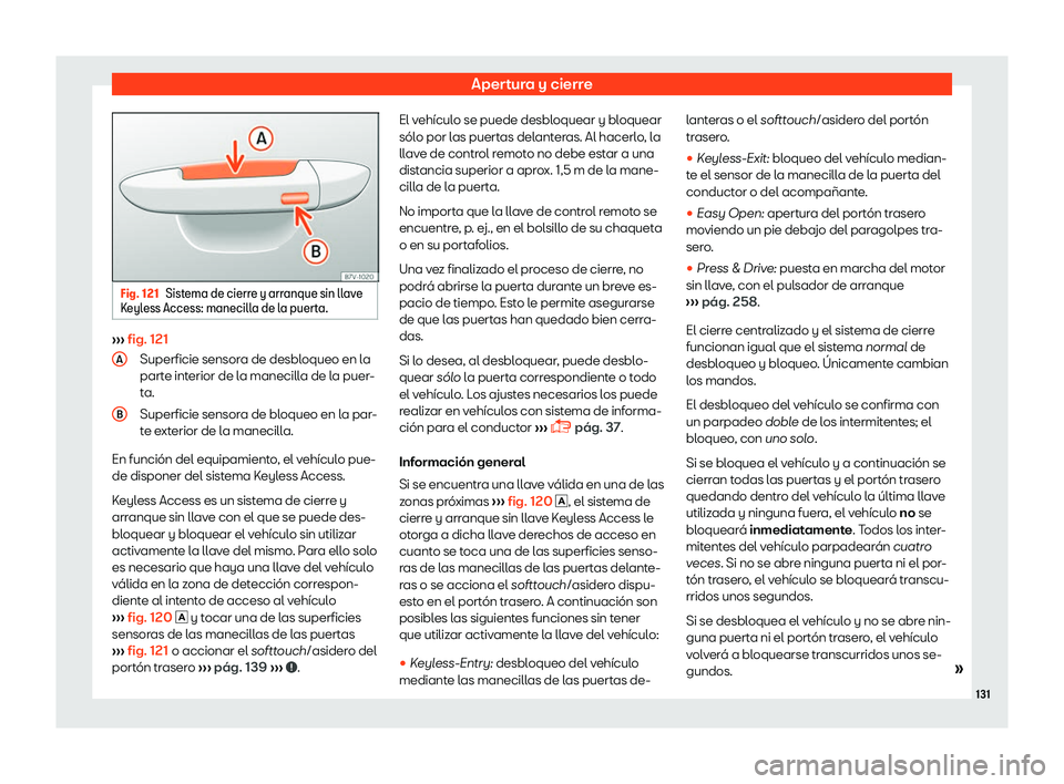 Seat Tarraco 2018  Manual de instrucciones (in Spanish) Apertura y cierre
Fig. 121
Sistema de cierre y arranque sin llave
Keyl ess Access: manecill
a de la puerta.