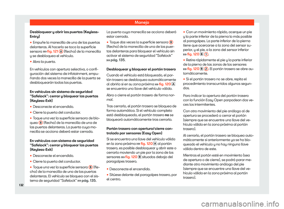 Seat Tarraco 2018  Manual de instrucciones (in Spanish) Manejo
Desbloquear y abrir las puertas (Keyless-
Entry)
