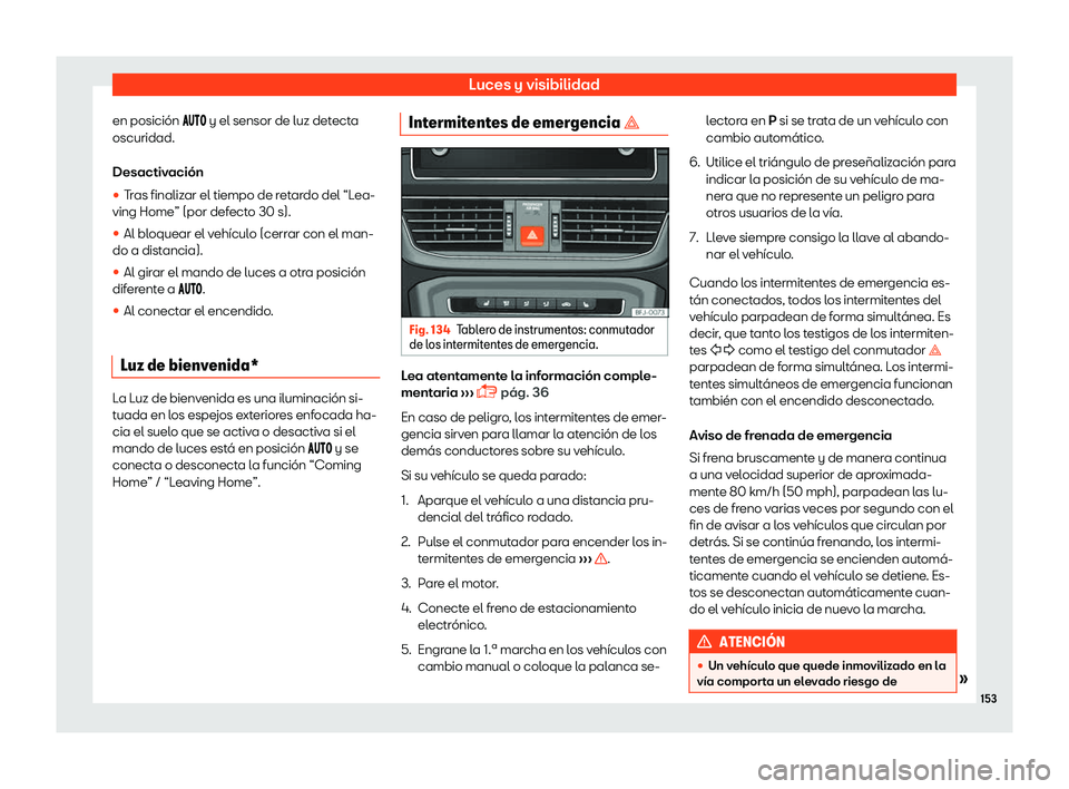 Seat Tarraco 2018  Manual de instrucciones (in Spanish) Luces y visibilidad
en posici