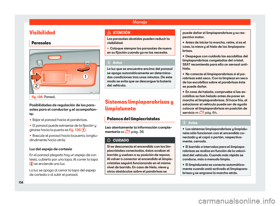 Seat Tarraco 2018  Manual de instrucciones (in Spanish) Manejo
Visibilidad P ar
asol
es Fig. 136
Parasol. Posibilidades de regulaci