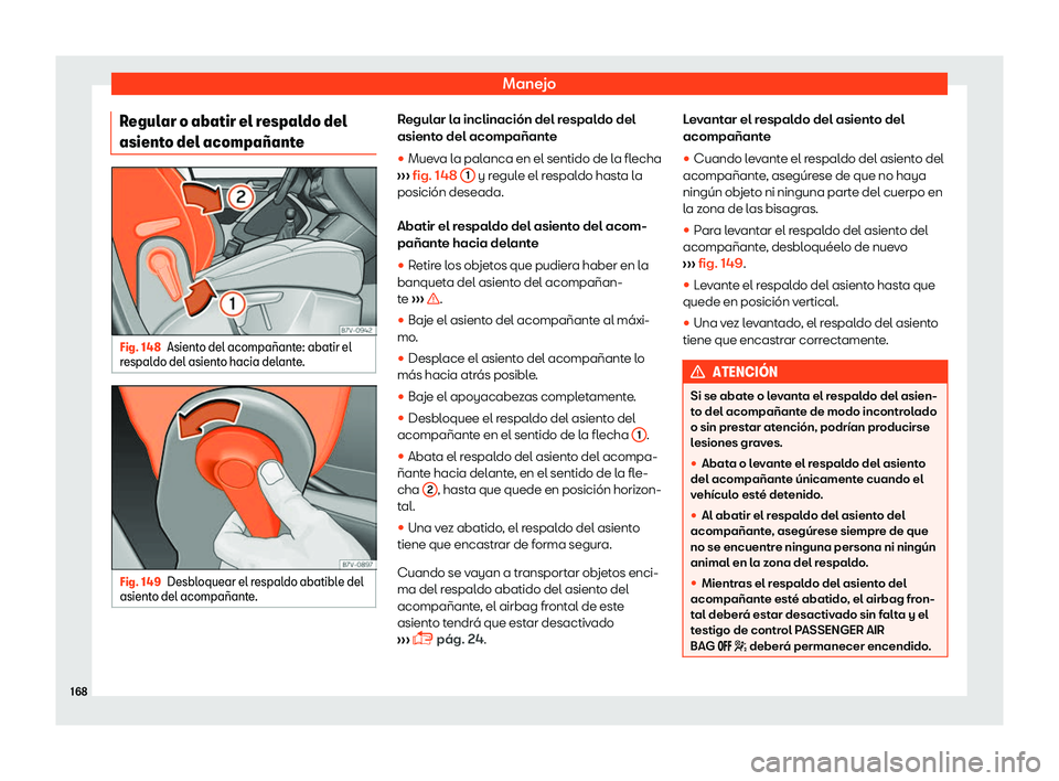 Seat Tarraco 2018  Manual de instrucciones (in Spanish) Manejo
Regular o abatir el respaldo del
asient o del acompa