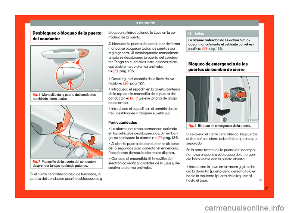 Seat Tarraco 2018 Manual de instrucciones (in Spanish) Lo esencial
Desbloqueo o bloqueo de la puerta
del conduct orFig. 6
Manecilla de la puerta del conductor:
bomb Seat Tarraco 2018 Manual de instrucciones (in Spanish) Lo esencial
Desbloqueo o bloqueo de la puerta
del conduct orFig. 6
Manecilla de la puerta del conductor:
bomb