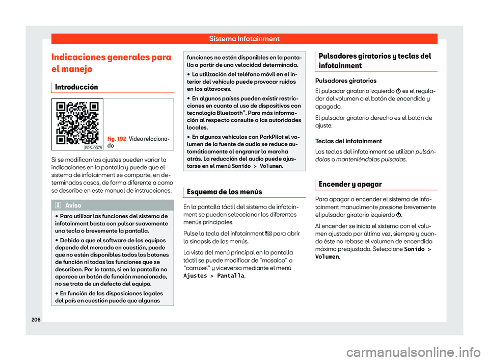 Seat Tarraco 2018  Manual de instrucciones (in Spanish) Sistema Infotainment
Indicaciones generales para
el mane jo
Intr oducci