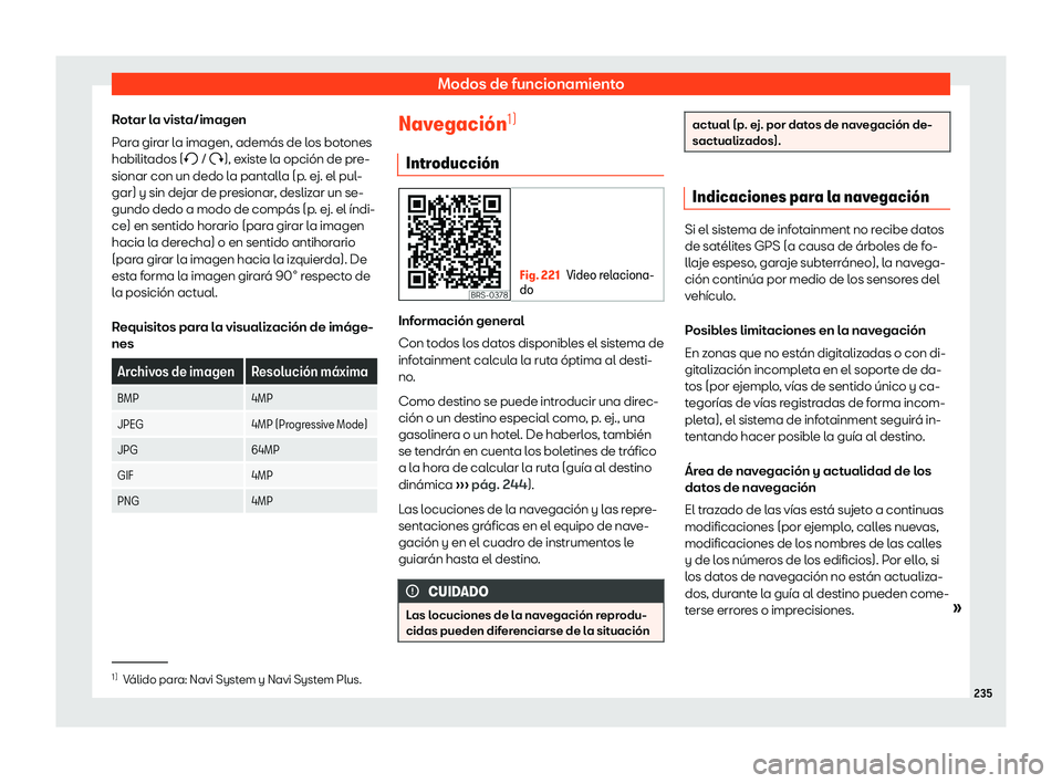 Seat Tarraco 2018  Manual de instrucciones (in Spanish) Modos de funcionamiento
Rotar la vista/imagen
P ar
a gir
ar la imagen, adem