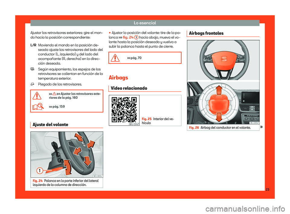 Seat Tarraco 2018  Manual de instrucciones (in Spanish) Lo esencial
Ajustar los retrovisores exteriores: gire el man-
do hacia l a posici