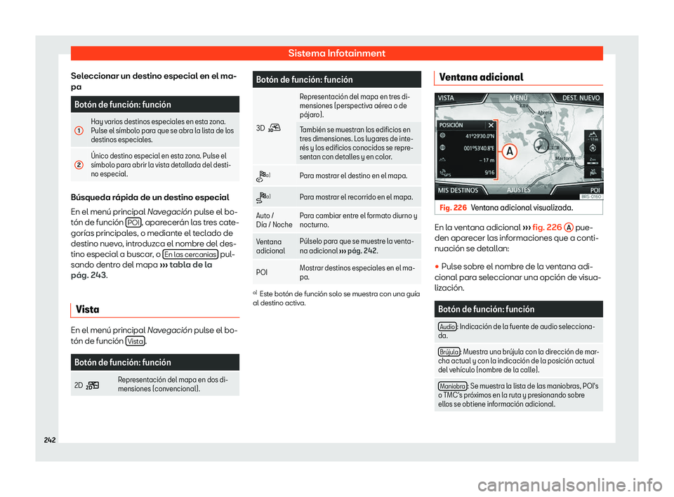 Seat Tarraco 2018  Manual de instrucciones (in Spanish) Sistema Infotainment
Seleccionar un destino especial en el ma-
pa Bot