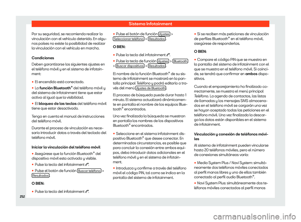 Seat Tarraco 2018  Manual de instrucciones (in Spanish) Sistema Infotainment
Por su seguridad, se recomienda realizar la
vincul aci