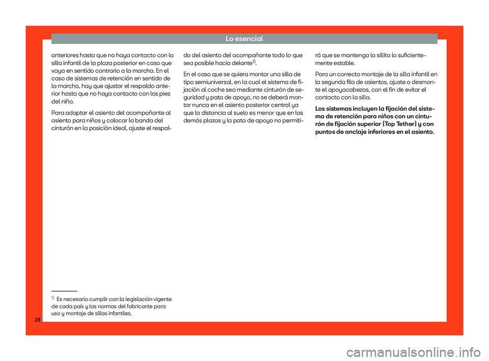 Seat Tarraco 2018  Manual de instrucciones (in Spanish) Lo esencial
anteriores hasta que no haya contacto con la
sill a inf
antil de l
a plaza posterior en caso que
vaya en sentido contrario a la marcha. En el
caso de sistemas de retenci