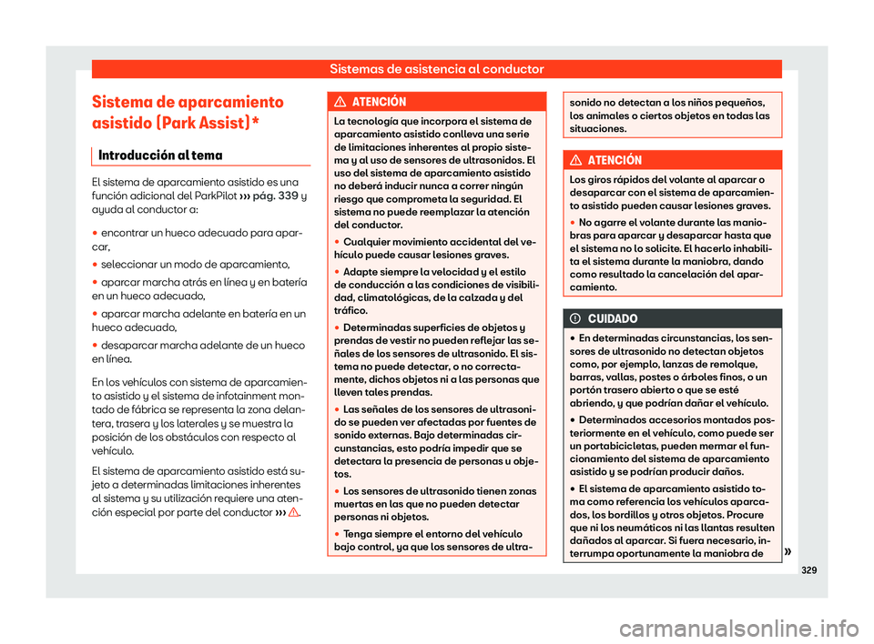 Seat Tarraco 2018  Manual de instrucciones (in Spanish) Sistemas de asistencia al conductor
Sistema de aparcamiento
asistido (P ark Assist)*
Intr oducci