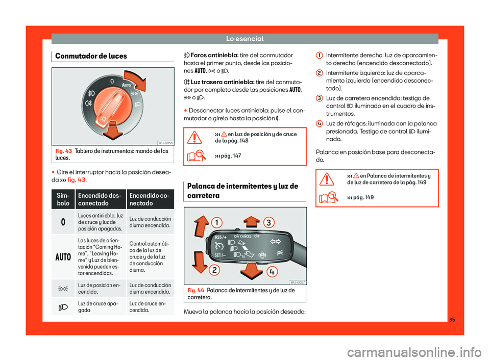 Seat Tarraco 2018  Manual de instrucciones (in Spanish) Lo esencial
Conmutador de luces Fig. 43
Tablero de instrumentos: mando de las
luces. 
