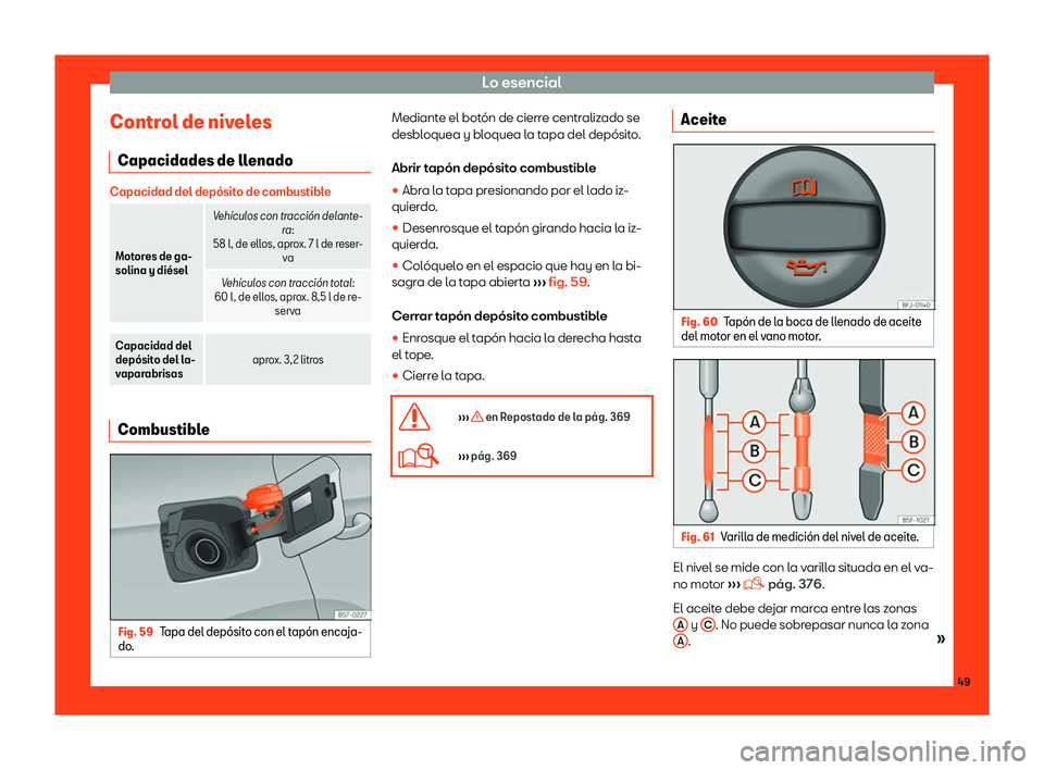 Seat Tarraco 2018  Manual de instrucciones (in Spanish) Lo esencial
Control de niveles Capacidades de ll enadoCapacidad del dep