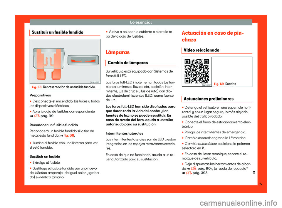 Seat Tarraco 2018  Manual de instrucciones (in Spanish) Lo esencial
Sustituir un fusible fundido Fig. 68
Representaci
