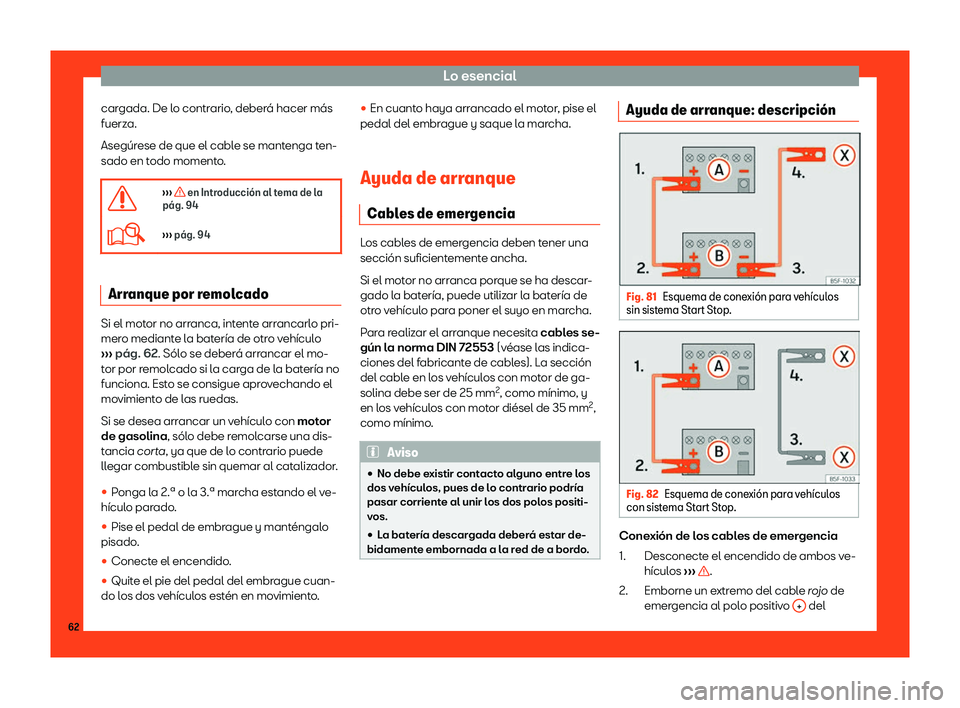 Seat Tarraco 2018  Manual de instrucciones (in Spanish) Lo esencial
cargada. De lo contrario, deber