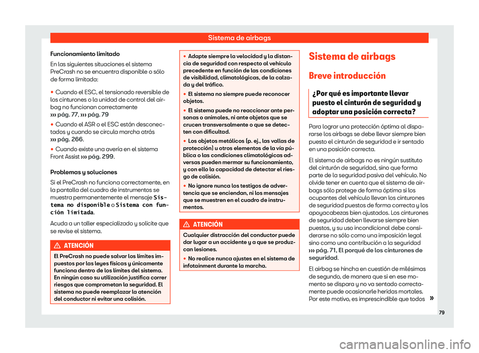 Seat Tarraco 2018  Manual de instrucciones (in Spanish) Sistema de airbags
Funcionamiento limitado
En l as siguient
es sit
uaciones el sistema
PreCrash no se encuentra disponible o s
