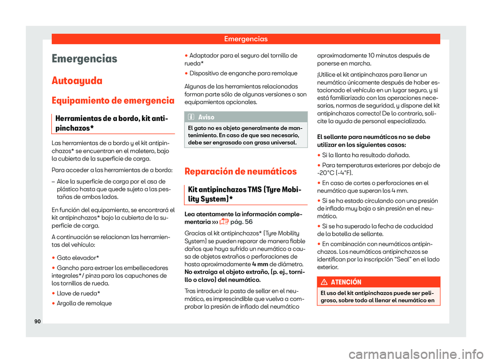 Seat Tarraco 2018  Manual de instrucciones (in Spanish) Emergencias
Emergencias
Aut oayuda
Equipamient o de emer
gencia
Herramientas de a bordo, kit anti-
pinchazos* Las herramientas de a bordo y el kit antipin-
chazos* se encuentr
an en el mal

etero, baj