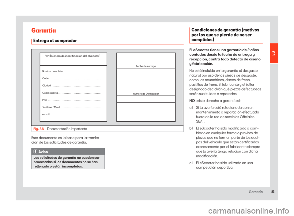 Seat eScooter 2020  Manual de instrucciones (in Spanish) 83Garantía
Garantía
Entrega al comprador
Fig. 36 Documentación importante
VIN (número de identi�cación\l del e\fcooter)
Nombre completo   \b \b \b \b \b \b \b \b \b \b \b \b\l \b \b \b \b \b \b \