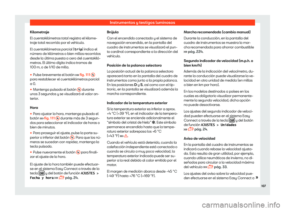 Seat Toledo 2018  Manual de instrucciones (in Spanish) Instrumentos y testigos luminosos
Kilometraje
El cuent akil
