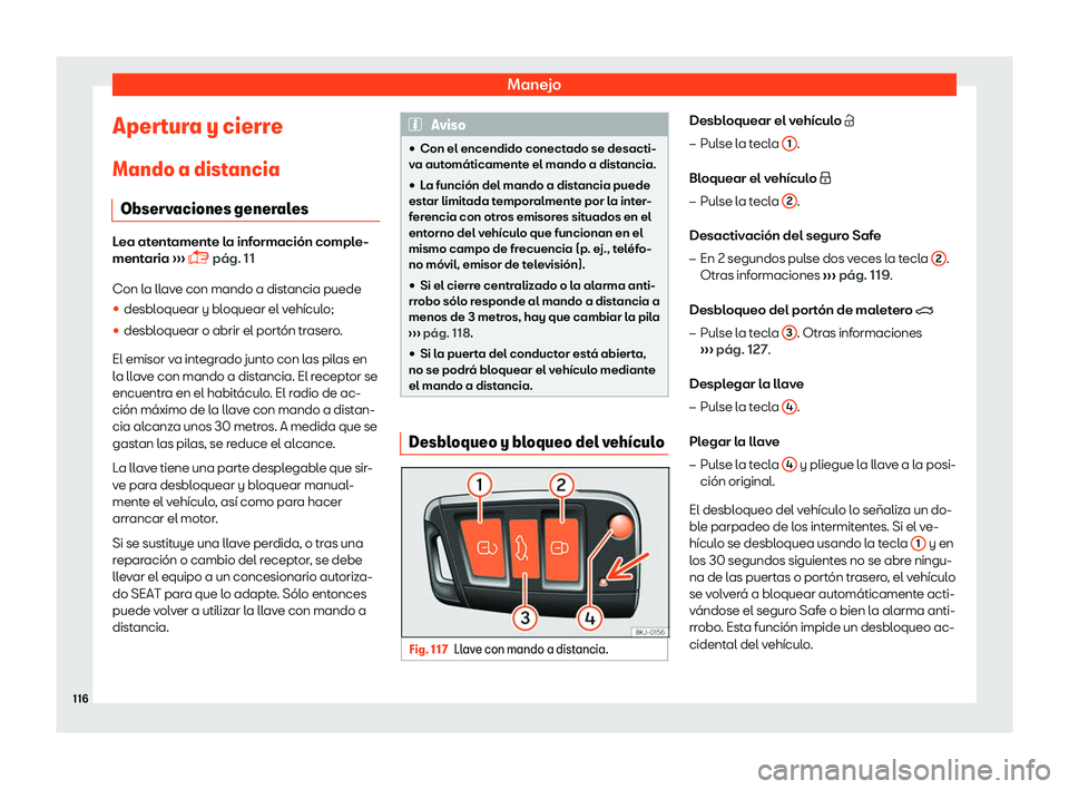 Seat Toledo 2018  Manual de instrucciones (in Spanish) Manejo
Apertura y cierre
Mando a dist ancia
Observ aciones gener
alesLea atentamente la informaci