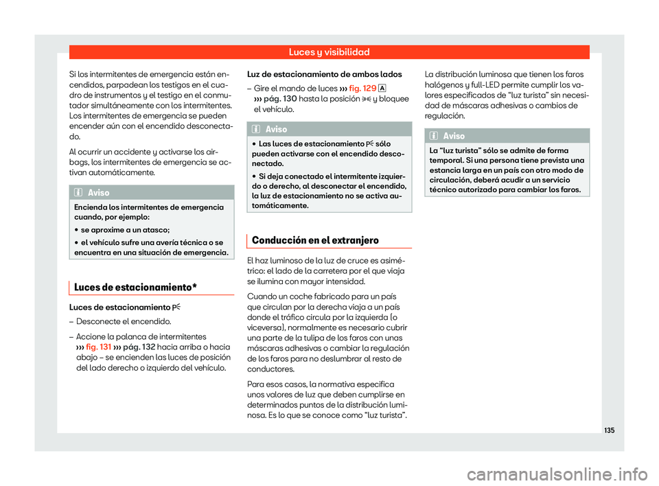 Seat Toledo 2018  Manual de instrucciones (in Spanish) Luces y visibilidad
Si los intermitentes de emergencia est