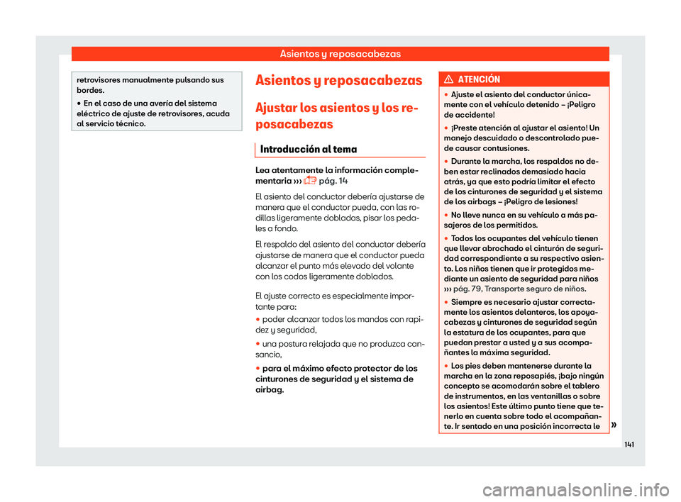 Seat Toledo 2018  Manual de instrucciones (in Spanish) Asientos y reposacabezas
retrovisores manualmente pulsando sus
bordes.
