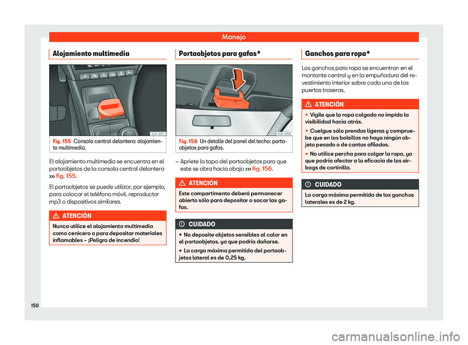 Seat Toledo 2018 Manual de instrucciones (in Spanish) Manejo
Alojamiento multimedia Fig. 155
Consola central delantera: alojamien-
t o multimedia. El alojamiento multimedia se encuentra en el
port
aob
jet
os de la consola central delantera
Seat Toledo 2018 Manual de instrucciones (in Spanish) Manejo
Alojamiento multimedia Fig. 155
Consola central delantera: alojamien-
t o multimedia. El alojamiento multimedia se encuentra en el
port
aob
jet
os de la consola central delantera