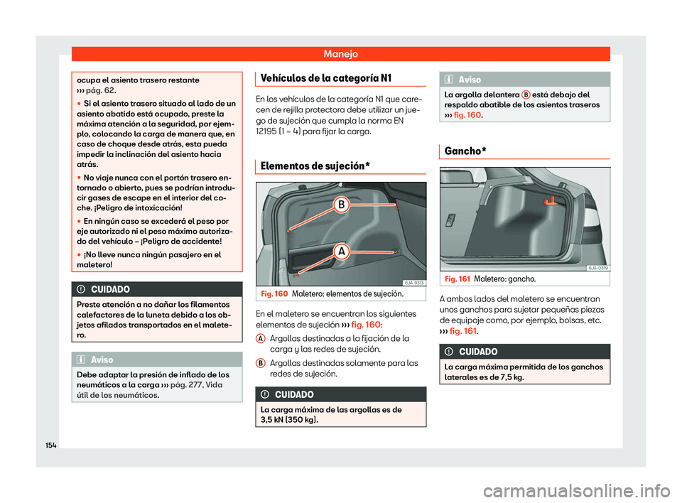Seat Toledo 2018 Manual de instrucciones (in Spanish) Manejo
ocupa el asiento trasero restante
Seat Toledo 2018 Manual de instrucciones (in Spanish) Manejo
ocupa el asiento trasero restante