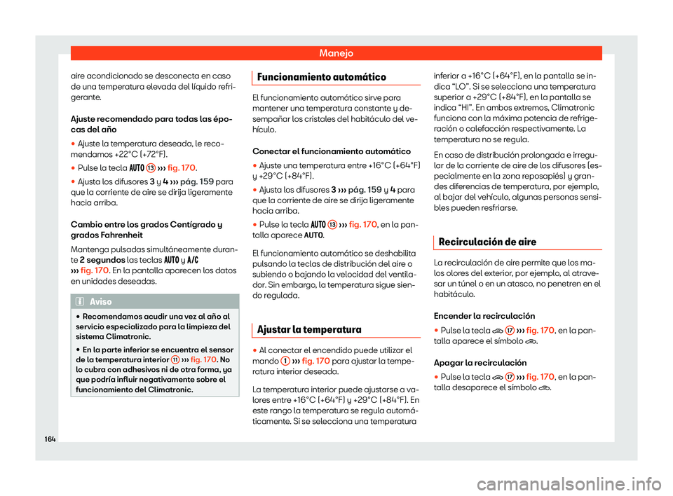 Seat Toledo 2018 Manual de instrucciones (in Spanish) Manejo
aire acondicionado se desconecta en caso
de una t emper
at
ura elevada del l Seat Toledo 2018 Manual de instrucciones (in Spanish) Manejo
aire acondicionado se desconecta en caso
de una t emper
at
ura elevada del l