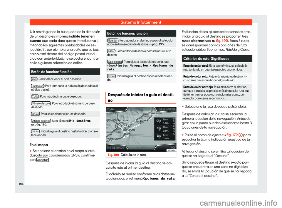 Seat Toledo 2018  Manual de instrucciones (in Spanish) Sistema Infotainment
Al ir restringiendo la b