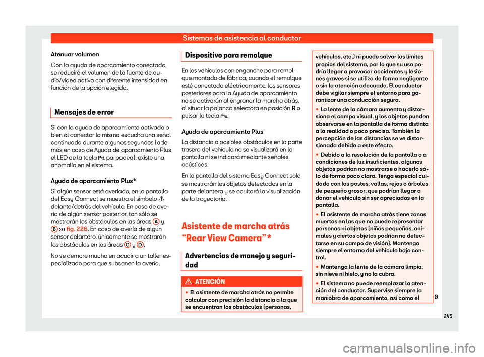 Seat Toledo 2018  Manual de instrucciones (in Spanish) Sistemas de asistencia al conductor
Atenuar volumen
Con l a ayuda de apar
camient
o conectada,
se reducir