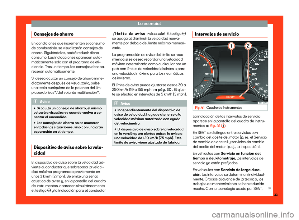 Seat Toledo 2018  Manual de instrucciones (in Spanish) Lo esencial
Consejos de ahorro En condiciones que incrementen el consumo
de combustible
, se visualiz
ar