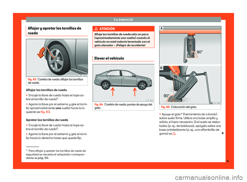 Seat Toledo 2018  Manual de instrucciones (in Spanish) Lo esencial
Aflojar y apretar los tornillos de
rueda Fig. 63
Cambio de rueda: aflojar los tornillos
de rueda. Aflojar los tornillos de rueda
