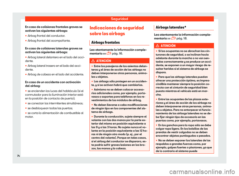 Seat Toledo 2018  Manual de instrucciones (in Spanish) Seguridad
En caso de colisiones frontales graves se
activ an l
os siguient
es airbags:

