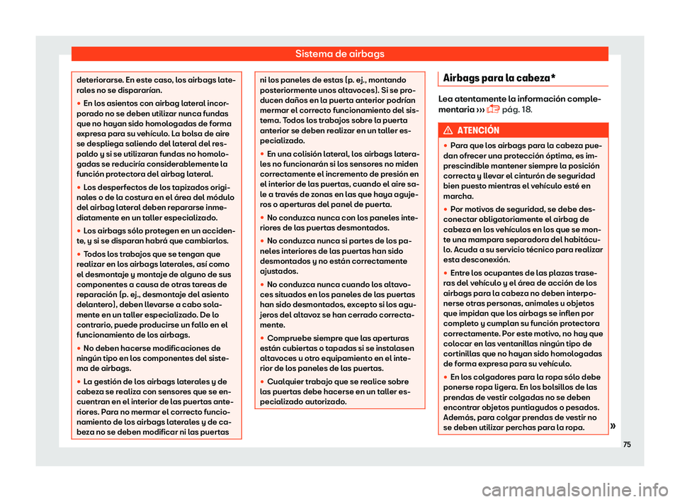 Seat Toledo 2018  Manual de instrucciones (in Spanish) Sistema de airbags
deteriorarse. En este caso, los airbags late-
ral
es no se dispar
ar