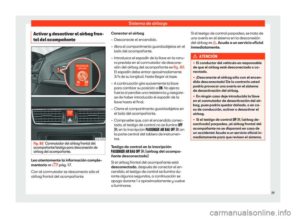 Seat Toledo 2018  Manual de instrucciones (in Spanish) Sistema de airbags
Activar y desactivar el airbag fron-
t al del acompa