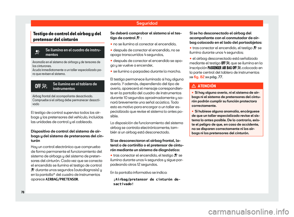 Seat Toledo 2018  Manual de instrucciones (in Spanish) Seguridad
Testigo de control del airbag y del
pr et
ensor del cint
ur
