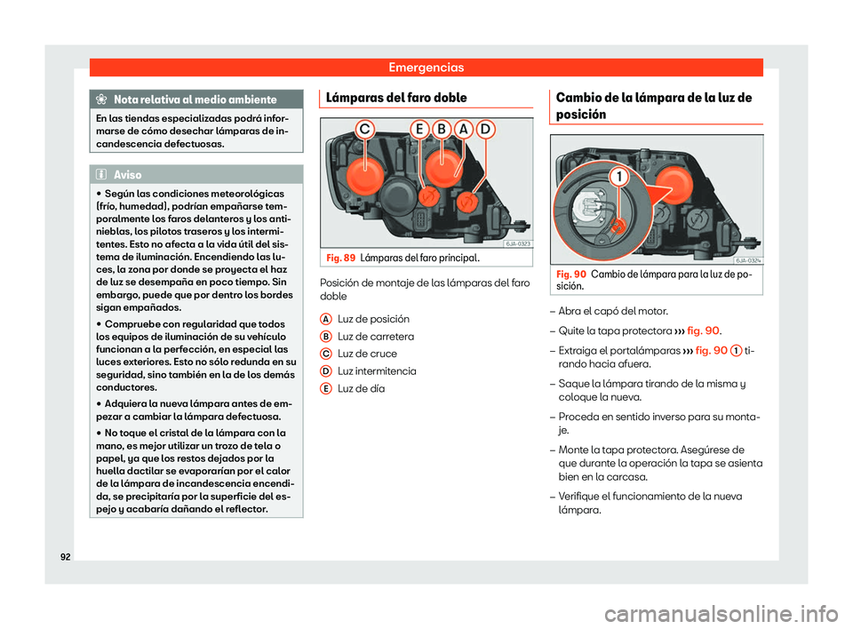 Seat Toledo 2018 Manual de instrucciones (in Spanish) Emergencias
Nota relativa al medio ambiente
En las tiendas especializadas podr Seat Toledo 2018 Manual de instrucciones (in Spanish) Emergencias
Nota relativa al medio ambiente
En las tiendas especializadas podr