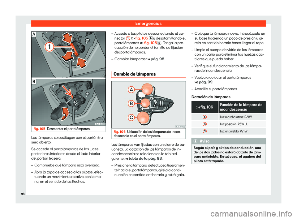 Seat Toledo 2018 Manual de instrucciones (in Spanish) Emergencias
Fig. 105
Desmontar el portal Seat Toledo 2018 Manual de instrucciones (in Spanish) Emergencias
Fig. 105
Desmontar el portal