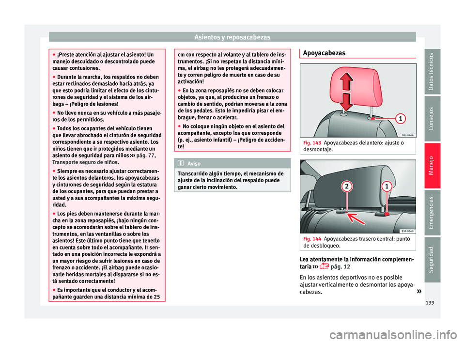Seat Toledo 2017 Manual de instrucciones (in Spanish) Asientos y reposacabezas
●
¡Pre s
te atención al ajustar el asiento! Un
manejo descuidado o descontrolado puede
causar contusiones.
● Durante la marcha, los respaldos no deben
est
ar reclinados Seat Toledo 2017 Manual de instrucciones (in Spanish) Asientos y reposacabezas
●
¡Pre s
te atención al ajustar el asiento! Un
manejo descuidado o descontrolado puede
causar contusiones.
● Durante la marcha, los respaldos no deben
est
ar reclinados