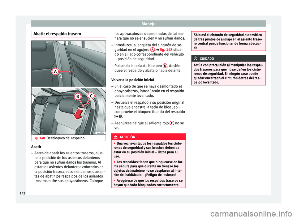 Seat Toledo 2017 Manual de instrucciones (in Spanish) Manejo
Abatir el respaldo trasero Fig. 148
Desbloqueo del respaldo. Abatir
– Antes de abatir los asientos traseros, ajus-
te l
a po
sición de los asientos delanteros
para que no sufran daños los t Seat Toledo 2017 Manual de instrucciones (in Spanish) Manejo
Abatir el respaldo trasero Fig. 148
Desbloqueo del respaldo. Abatir
– Antes de abatir los asientos traseros, ajus-
te l
a po
sición de los asientos delanteros
para que no sufran daños los t